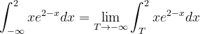 \dpi{120} \int_{-\infty }^{2}xe^{2-x}dx=\lim_{T\rightarrow -\infty }\int_{T}^{2}xe^{2-x}dx